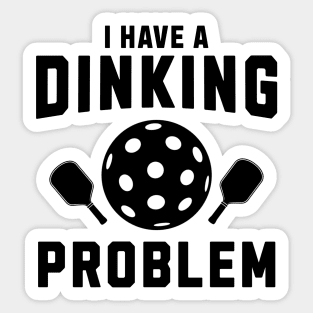 Pickleball I Have A Dinking Problem Sticker